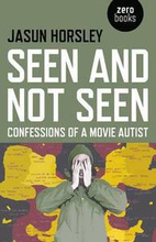 Seen and Not Seen Confessions of a Movie Autist