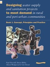 Designing Water Supply and Sanitation Projects to Meet Demand in Rural and Peri-Urban Communities: Book 1. Concept, principles and practice