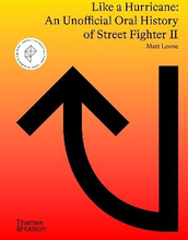 Like A Hurricane- An Unofficial Oral History Of Street Fighter Ii