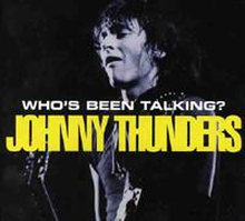 Thunders Johnny: Who"'s been talking
