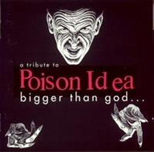 Poison Idea Tribute/Bigger Than God