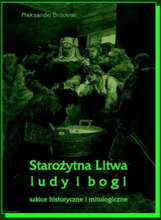 Starożytna Litwa. Ludy i bogi. Szkice historyczne i mitologiczne