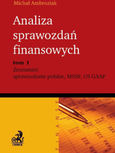 Analiza sprawozdań finansowych. Zrozumieć sprawozdanie polskie, MSSF, US GAAP. Tom 1