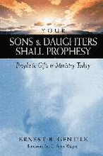 Your Sons and Daughters Shall Prophesy Prophetic Gifts in Ministry Today