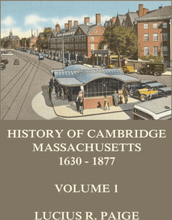 History of Cambridge, Massachusetts, 1630-1877, Volume 1