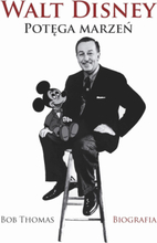 Walt Disney. Potęga marzeń