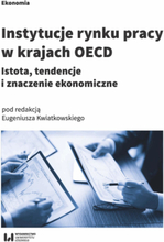 Instytucje rynku pracy w krajach OECD. Istota, tendencje i znaczenie ekonomiczne