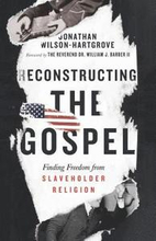 Reconstructing the Gospel Finding Freedom from Slaveholder Religion