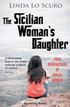 The Sicilian Woman's Daughter: The Sicilian Woman's Daughter: Four generations of mafia women