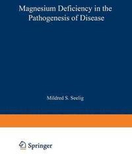 Magnesium Deficiency in the Pathogenesis of Disease