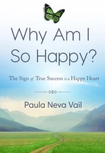 Why Am I So Happy? The sign of true sucess is a happy heart