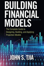 Building Financial Models, Third Edition: The Complete Guide to Designing, Building, and Applying Projection Models