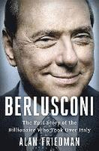 Berlusconi: The Epic Story of the Billionaire Who Took Over Italy
