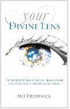 Your Divine Lens: The Secret to Finding Purpose, Healing Grief and Living in Alignment with your Soul