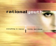 Rational Youth: Everything Is Vapour/Money And