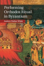Performing Orthodox Ritual in Byzantium