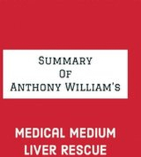 Summary of Anthony William's Medical Medium Liver Rescue