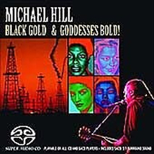 Michael Hill : Black Gold and Goddesses Bold! CD (2005)
