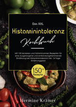 XXL Histaminintoleranz Kochbuch! Inklusive Ratgeberteil, Nährwertangaben und 14 Tage Ernährungsplan! 1. Auflage