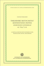 Theodore Metochites' Sententious notes : Semeioseis gnomikai 61-70 & 72-81 - a critical edition with introduction, translation, notes, and in