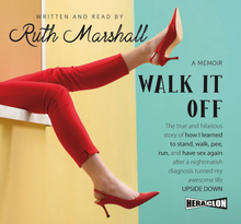 Walk It Off: The true and hilarious story of how I learned to stand, walk, pee, run, and have sex again after a nightmarish diagnosis turned my awe...