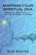 Mapping Your Spiritual DNA: Unlock The 'Bible Code' to a New Life of Purpose and Destiny!