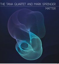 Mark Springer And The Tana Quartet: Matter