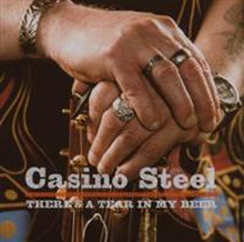 Casino Steel: There"'s a tear in my beer 2007
