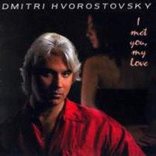 Hvorostovsky Dmitri: I Met You My Love