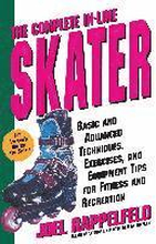 The Complete In-Line Skater: Basic and Advanced Techniques, Exercises, and Equipment Tips for Fitness and Recreation