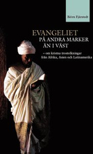 Evangeliet på andra marker än i väst : om kristna trostolkningar från Afrika, Asien och Latinamerika