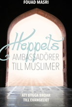 Hoppets ambassadörer till muslimer : att bygga broar till evangeliet