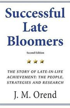 Successful Late Bloomers, Second Edition: The Story of Late-in-life achievement - The People, Strategies And Research