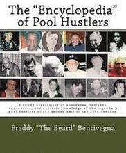 The 'Encyclopedia' of Pool Hustlers: A rowdy assortment of anecdotes, insights, encounters, and esoteric knowledge of the legendary pool hustlers of t