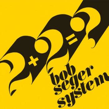 Bob Seger System: 2+2=?
