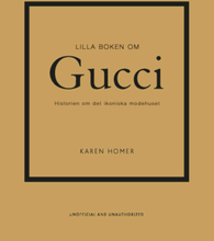 Lilla Boken Om Gucci - Historien Om Det Ikoniska Modehuset