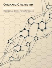 Organic Chemistry (Hexagonal graph paper notebook): 1/4 inch hexagons Light Grey, Non Intrusive lines, size 8.5x11[120 pages]