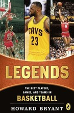 Legends: The Best Players, Games, and Teams in Basketball