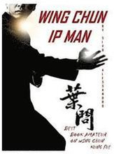 Ip Man Wing Chun: Best Amateur Book on Wing Chun