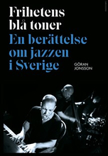 Frihetens blå toner : En berättelse om jazzen i Sverige
