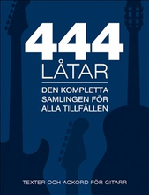 444 låtar gitarr : den kompletta samligen för alla tillfällen - texter och ackord för gitarr