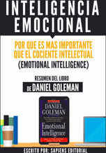 Inteligencia Emocional: Por Que Es Mas Importante Que El Cociente Intelectual (Emotional Intelligence) - Resumen Del Libro De Danel Goleman