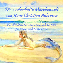 Märchenbuch Die zauberhafte Märchenwelt von Hans Christian Andersen: Märchenklassiker aus Andersens Märchen zum Lesen und Vorlesen für Kinder und E...