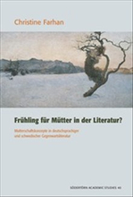 Frühling für Mütter in der Literatur? : Mutterschaftskonzepte in deutschsprachiger und schwedischer Gegenwartsliteratur
