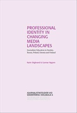 Professional Identity in Changing Media Landscapes: Journalism Education in Sweden, Russia, Poland, Estonia and Finland