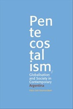 Pentecostalism, Globalisation and Society in Contemporary Argentina