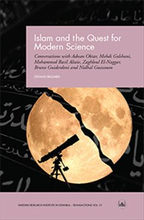 Islam and the Quest for Modern Science : Conversations with Adnan Oktar, Mehdi Golshani, Mohammed Basil Altaie, Zaghloul El-Naggar, Bruno Guiderdoni a