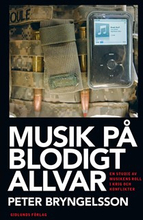 Musik på blodigt allvar : en studie av musikens roll i krig och konflikter
