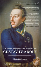 En kunglig tragedi : En biografi om Gustav IV Adolf