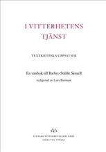 I vitterhetens tjänst : textkritiska uppsatser : en vänbok till Barbro Ståh